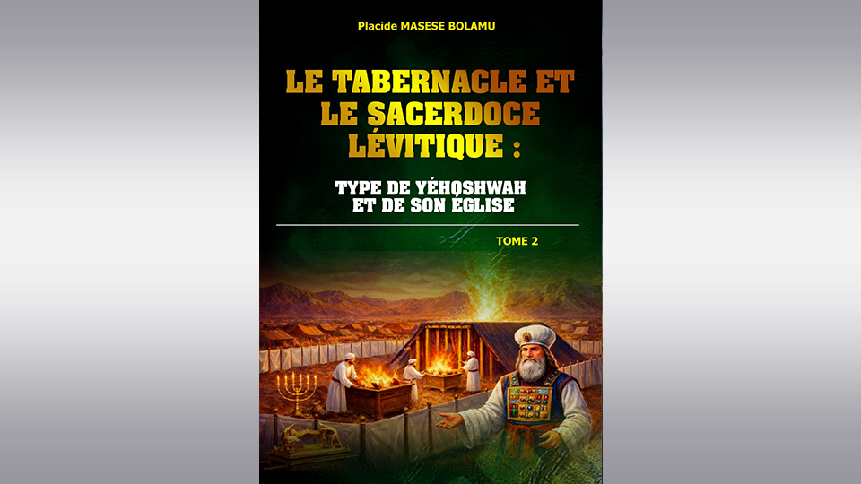 Le Tabernacle et le Sacerdoce Lévitique : Type de Yéhoshwah et de Son Église (Tome 2)
